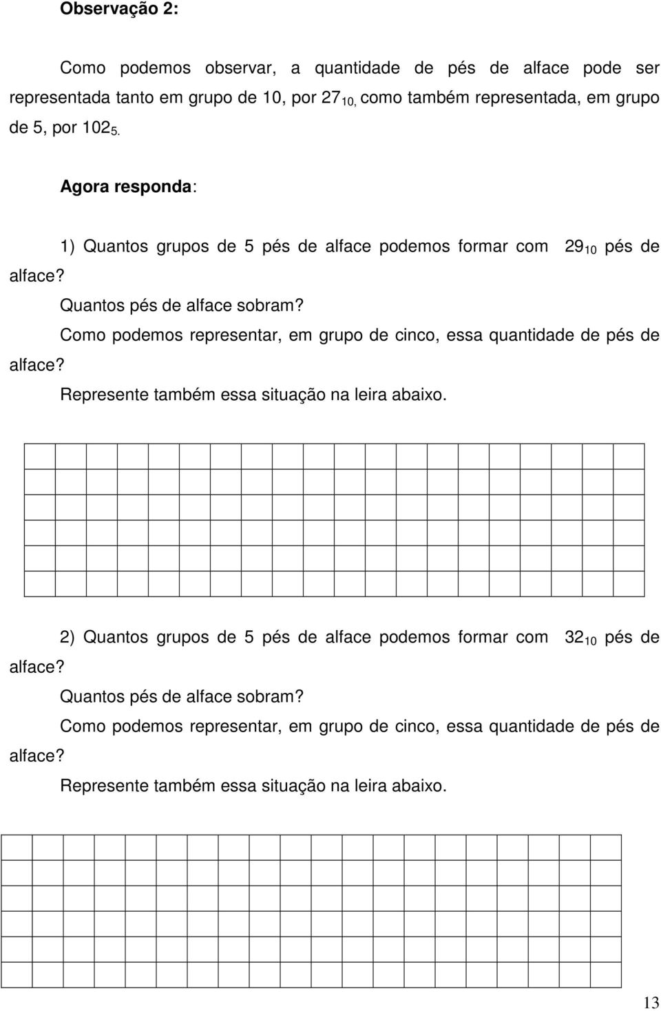 Como podemos representar, em grupo de cinco, essa quantidade de pés de Represente também essa situação na leira abaixo.