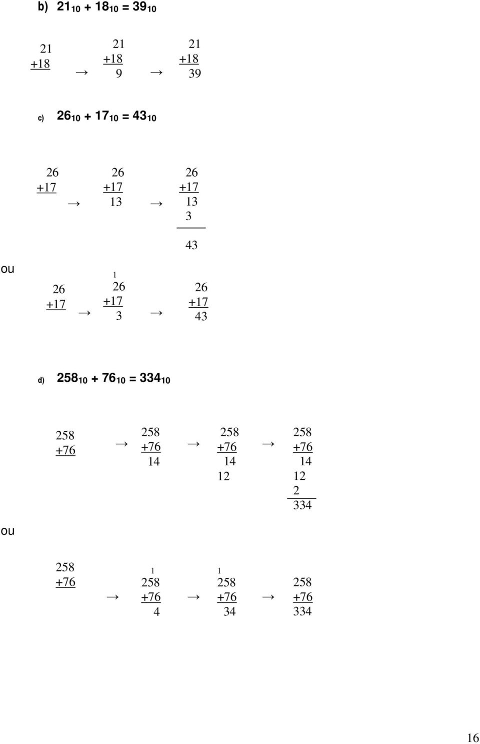 d) 258 0 + 76 0 = 334 0 258 +76 258 258 +76 +76 4 4 2 258