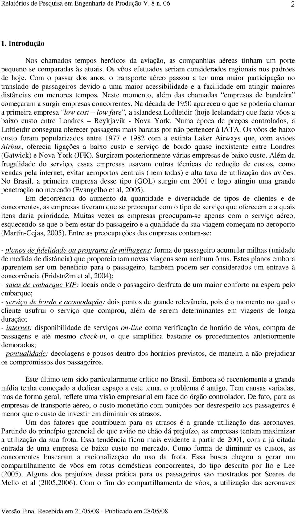 tempos. Neste momento, além das chamadas empresas de bandeira começaram a surgir empresas concorrentes.