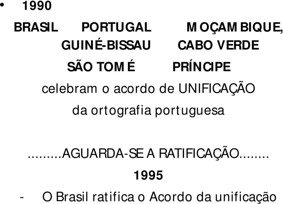 UNIFICAÇÃO da ortografia portuguesa.