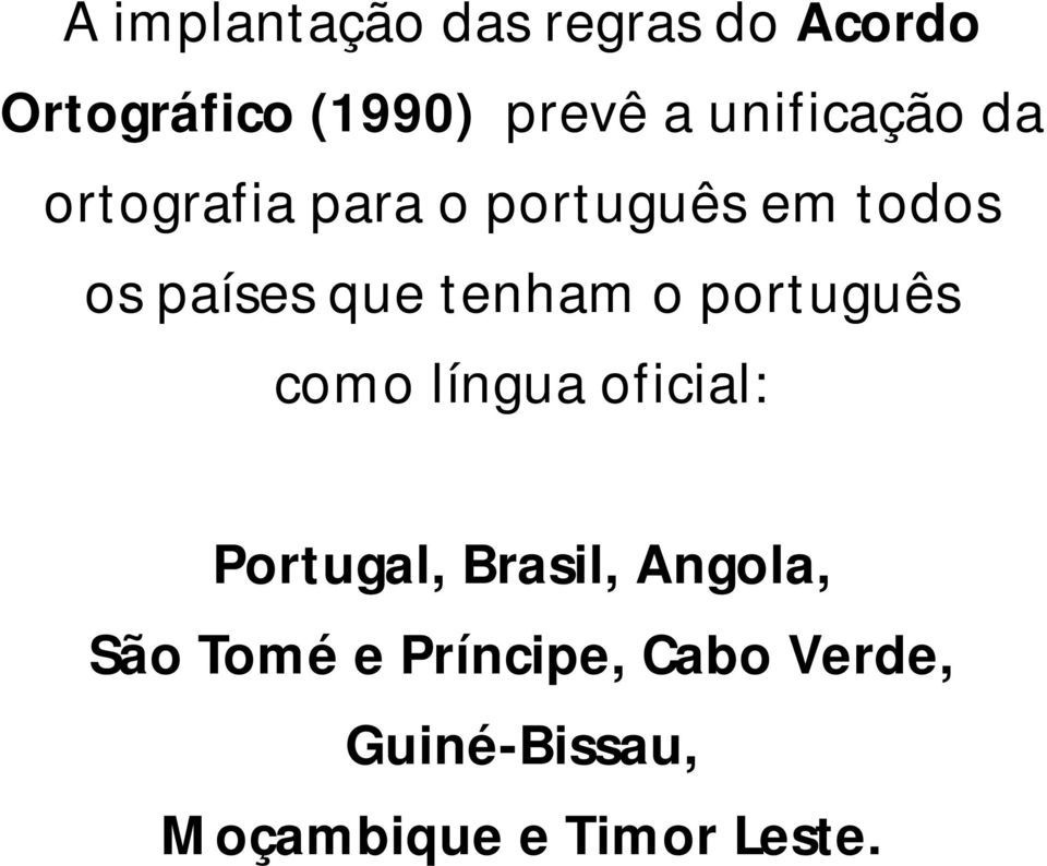 tenham o português como língua oficial: Portugal, Brasil, Angola,