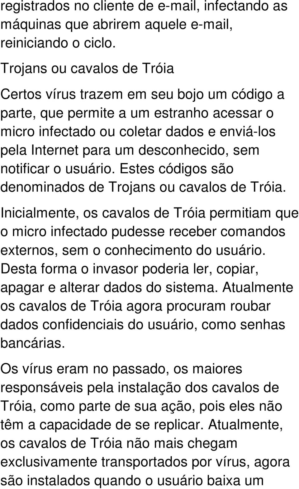 notificar o usuário. Estes códigos são denominados de Trojans ou cavalos de Tróia.