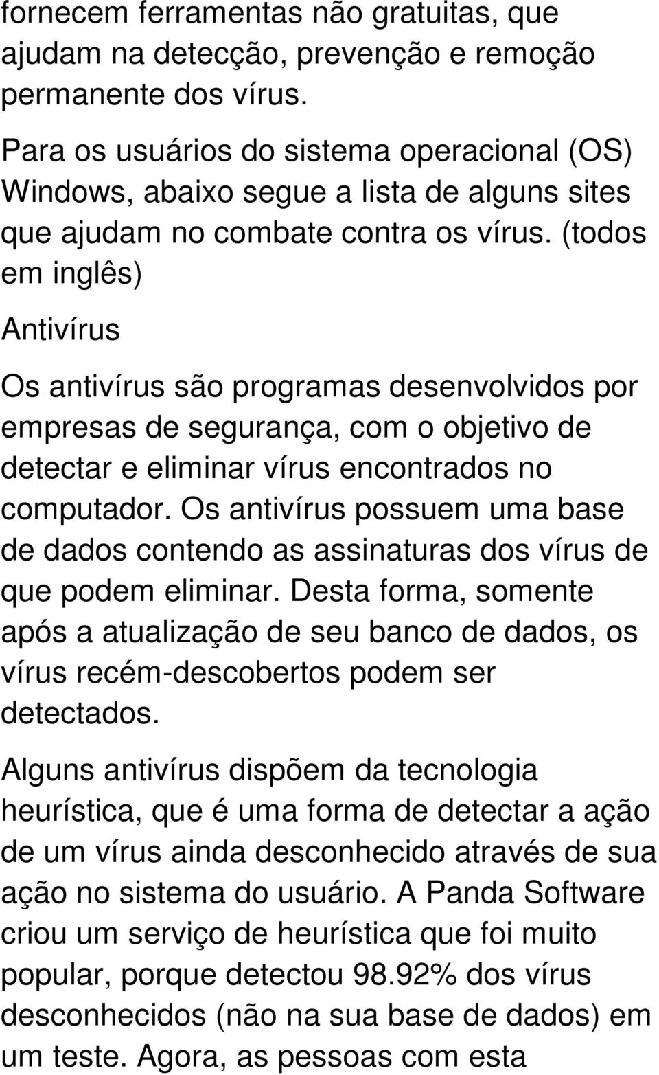 (todos em inglês) Antivírus Os antivírus são programas desenvolvidos por empresas de segurança, com o objetivo de detectar e eliminar vírus encontrados no computador.