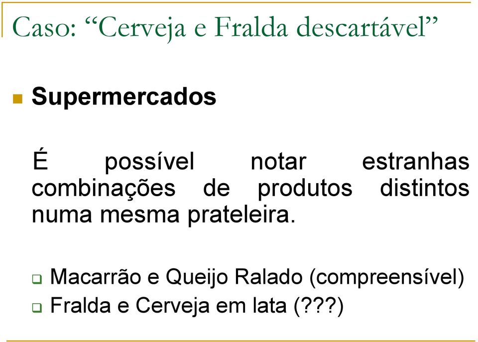 distintos numa mesma prateleira.