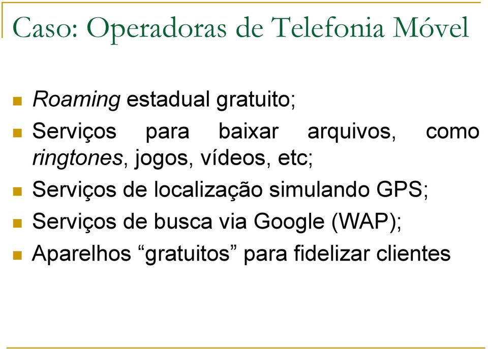 jogos, vídeos, etc; Serviços de localização simulando GPS;