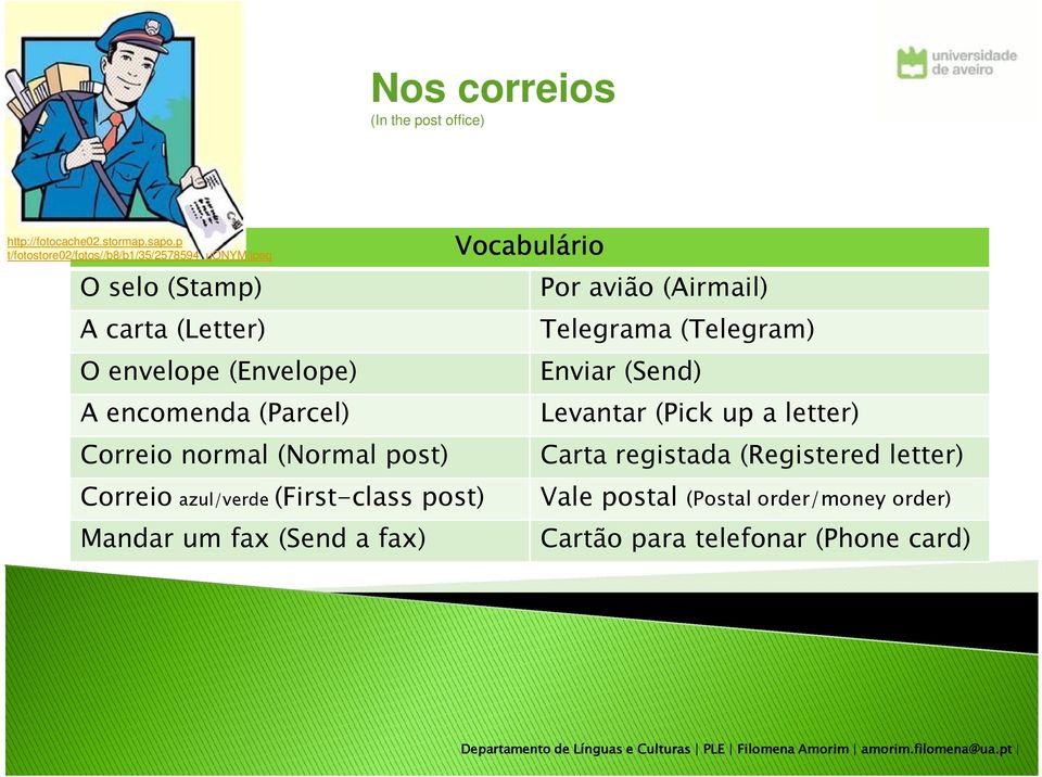 (Send) A encomenda (Parcel) Levantar (Pick up a letter) Correio normal (Normal post) Carta registada (Registered letter)