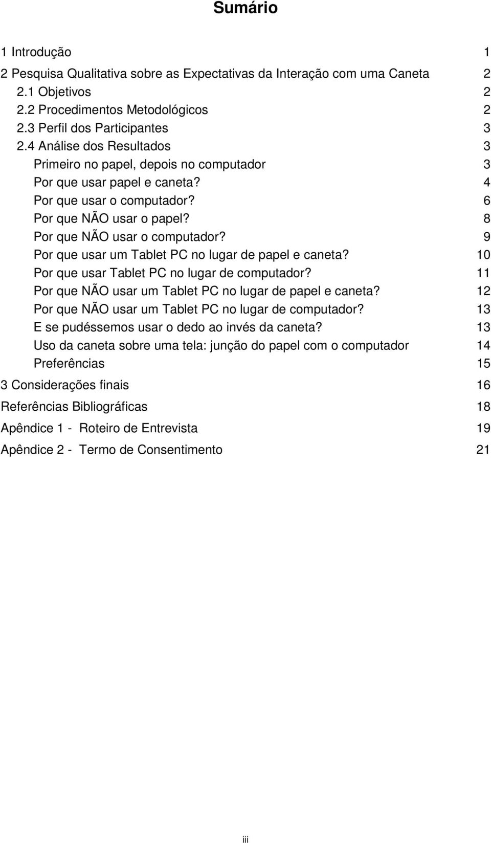 9 Por que usar um Tablet PC no lugar de papel e caneta? 10 Por que usar Tablet PC no lugar de computador? 11 Por que NÃO usar um Tablet PC no lugar de papel e caneta?