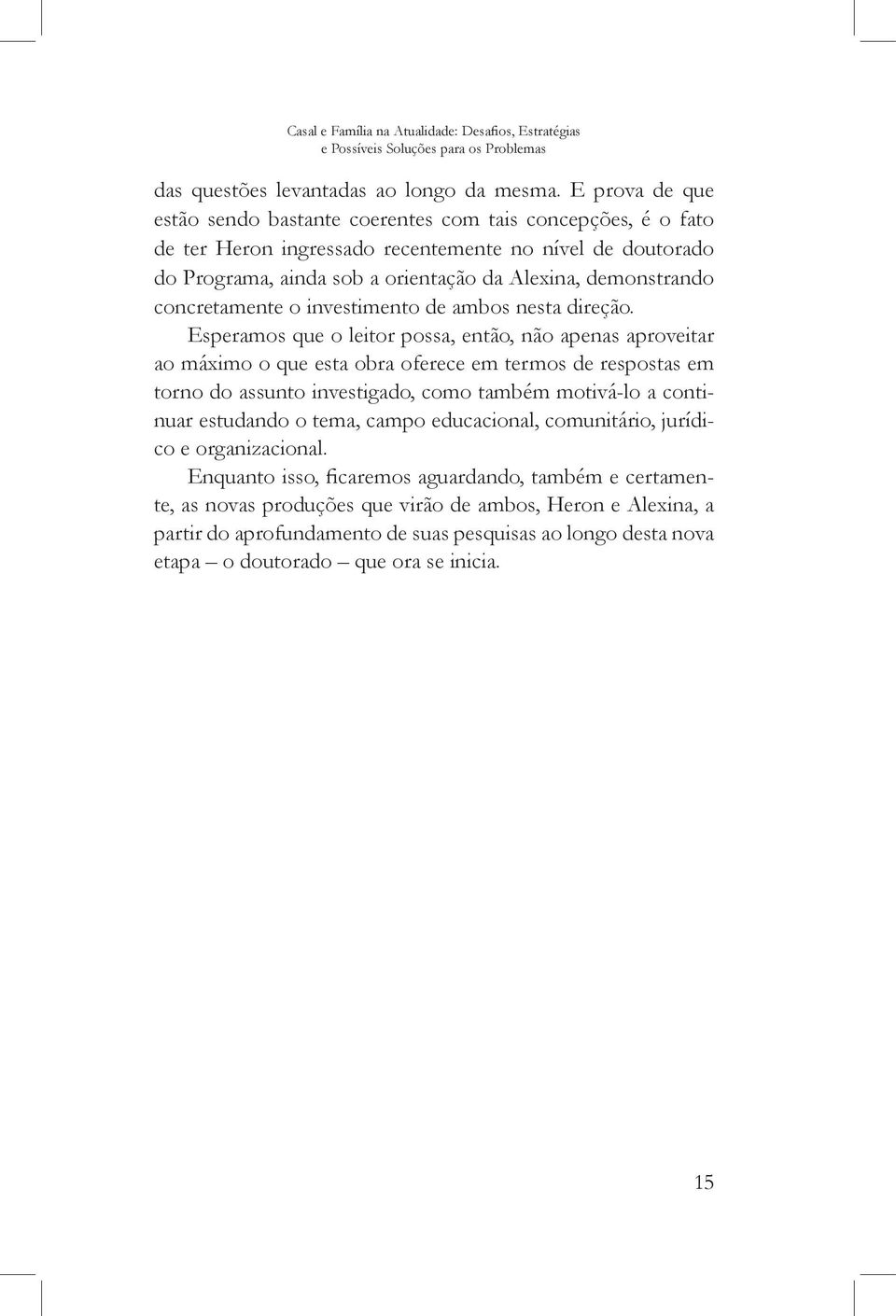 concretamente o investimento de ambos nesta direção.