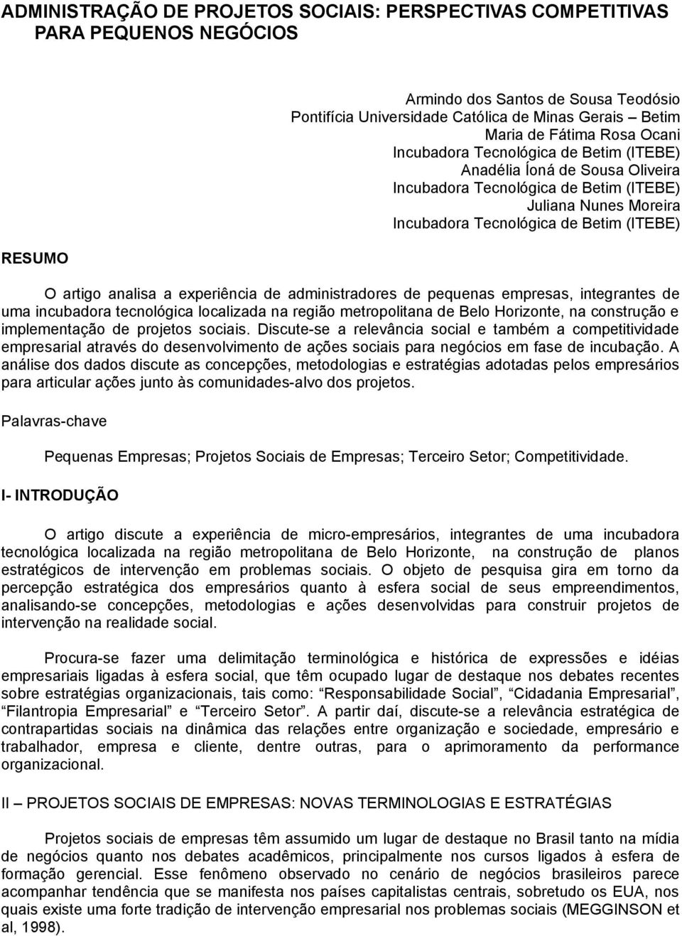 analisa a experiência de administradores de pequenas empresas, integrantes de uma incubadora tecnológica localizada na região metropolitana de Belo Horizonte, na construção e implementação de