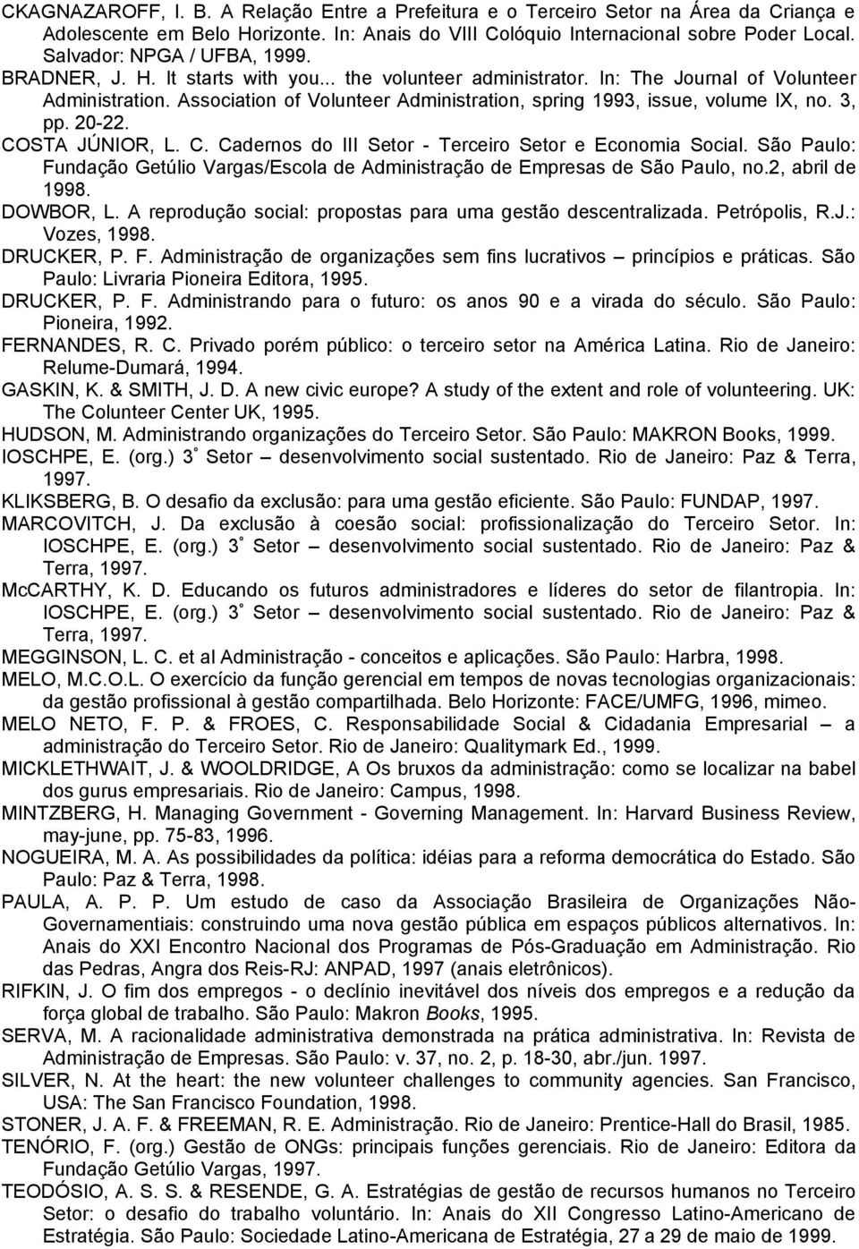 Association of Volunteer Administration, spring 1993, issue, volume IX, no. 3, pp. 20-22. COSTA JÚNIOR, L. C. Cadernos do III Setor - Terceiro Setor e Economia Social.