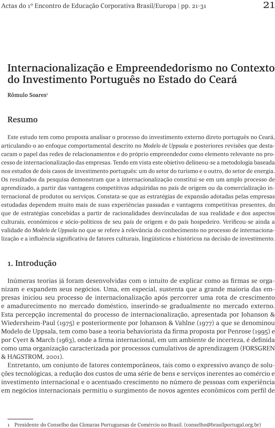 externo direto português no Ceará, articulando-o ao enfoque comportamental descrito no Modelo de Uppsala e posteriores revisões que destacaram o papel das redes de relacionamentos e do próprio