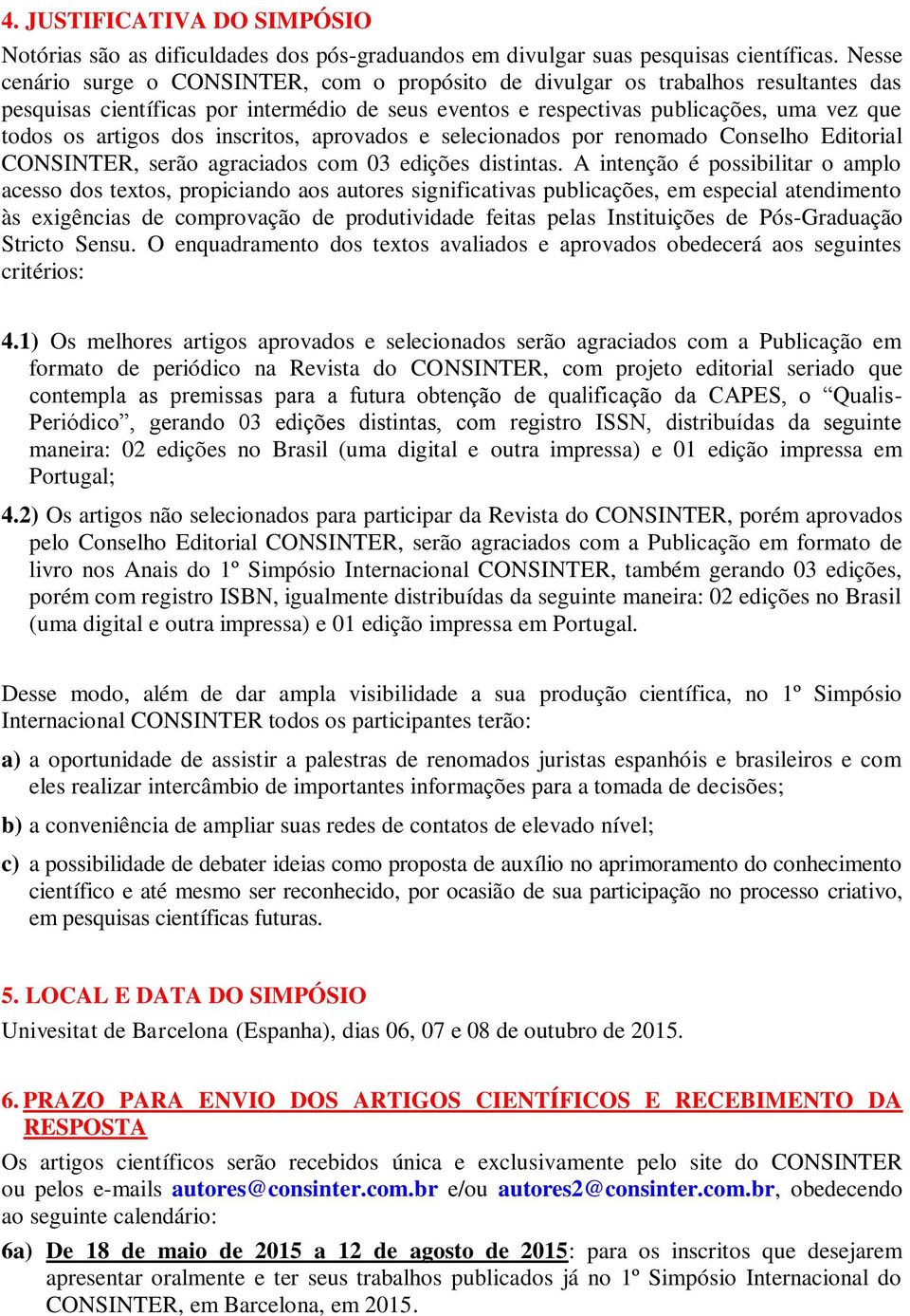 dos inscritos, aprovados e selecionados por renomado Conselho Editorial CONSINTER, serão agraciados com 03 edições distintas.