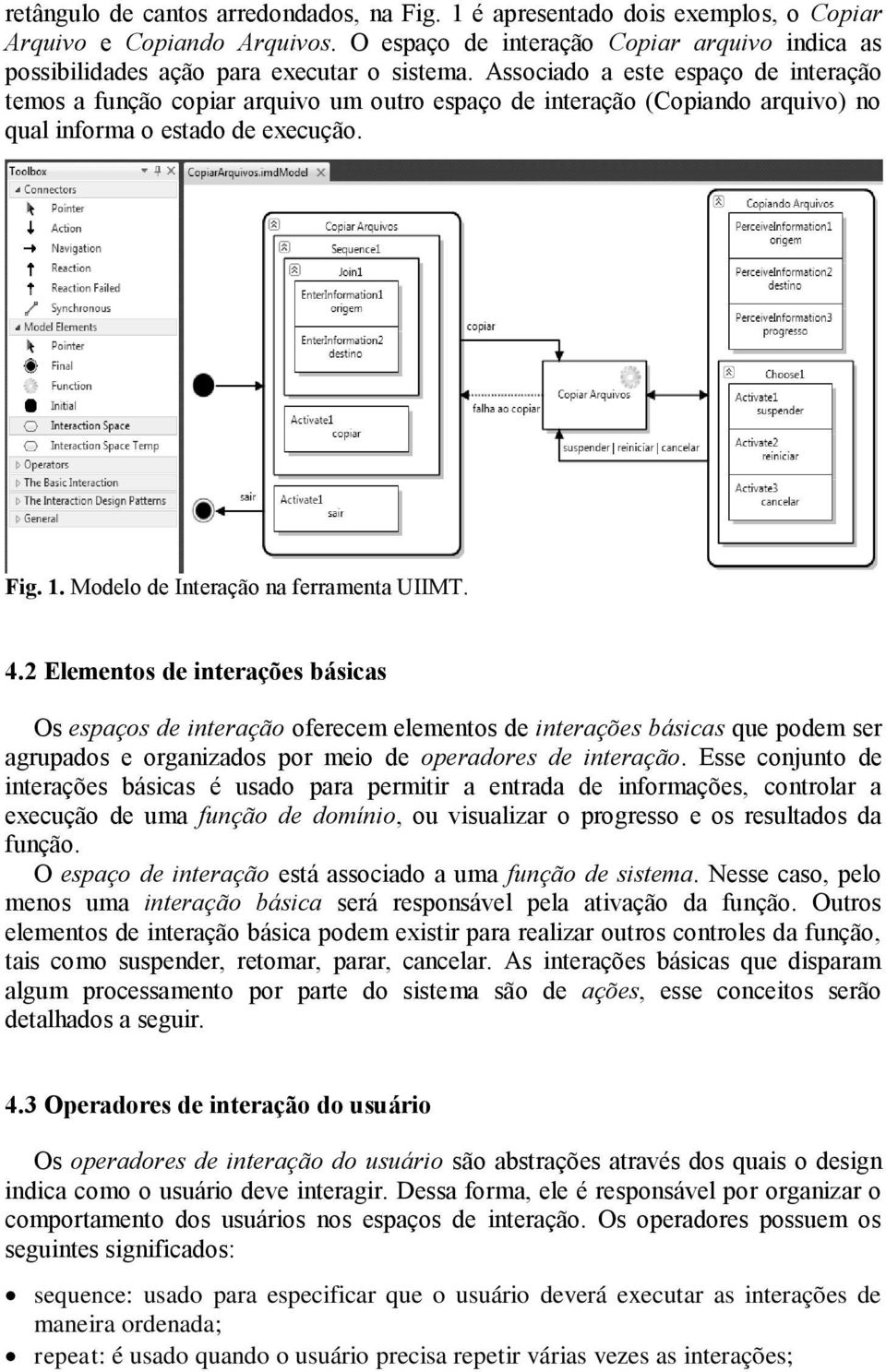 Associado a este espaço de interação temos a função copiar arquivo um outro espaço de interação (Copiando arquivo) no qual informa o estado de execução. Fig. 1.