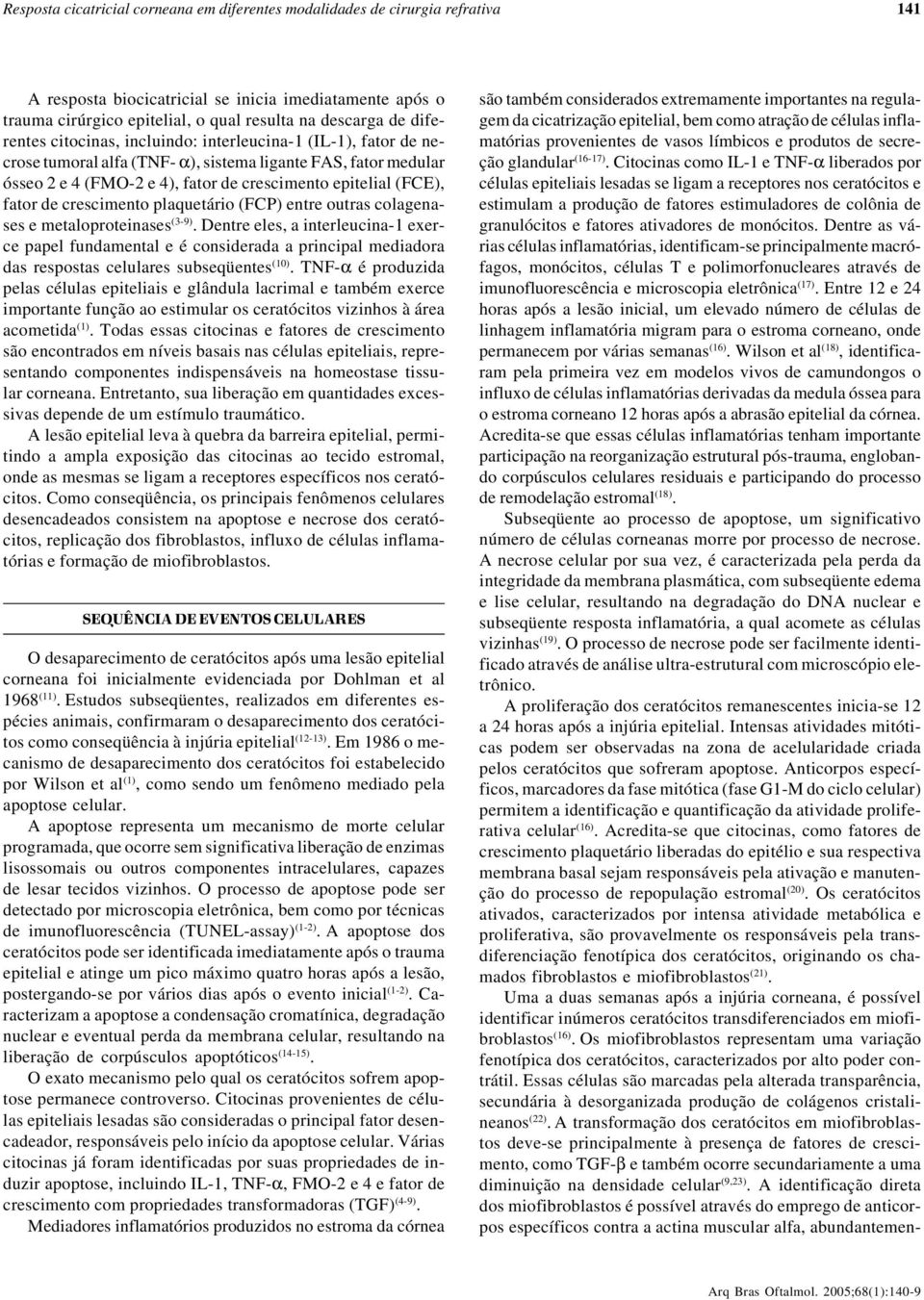 de crescimento plaquetário (FCP) entre outras colagenases e metaloproteinases (3-9).