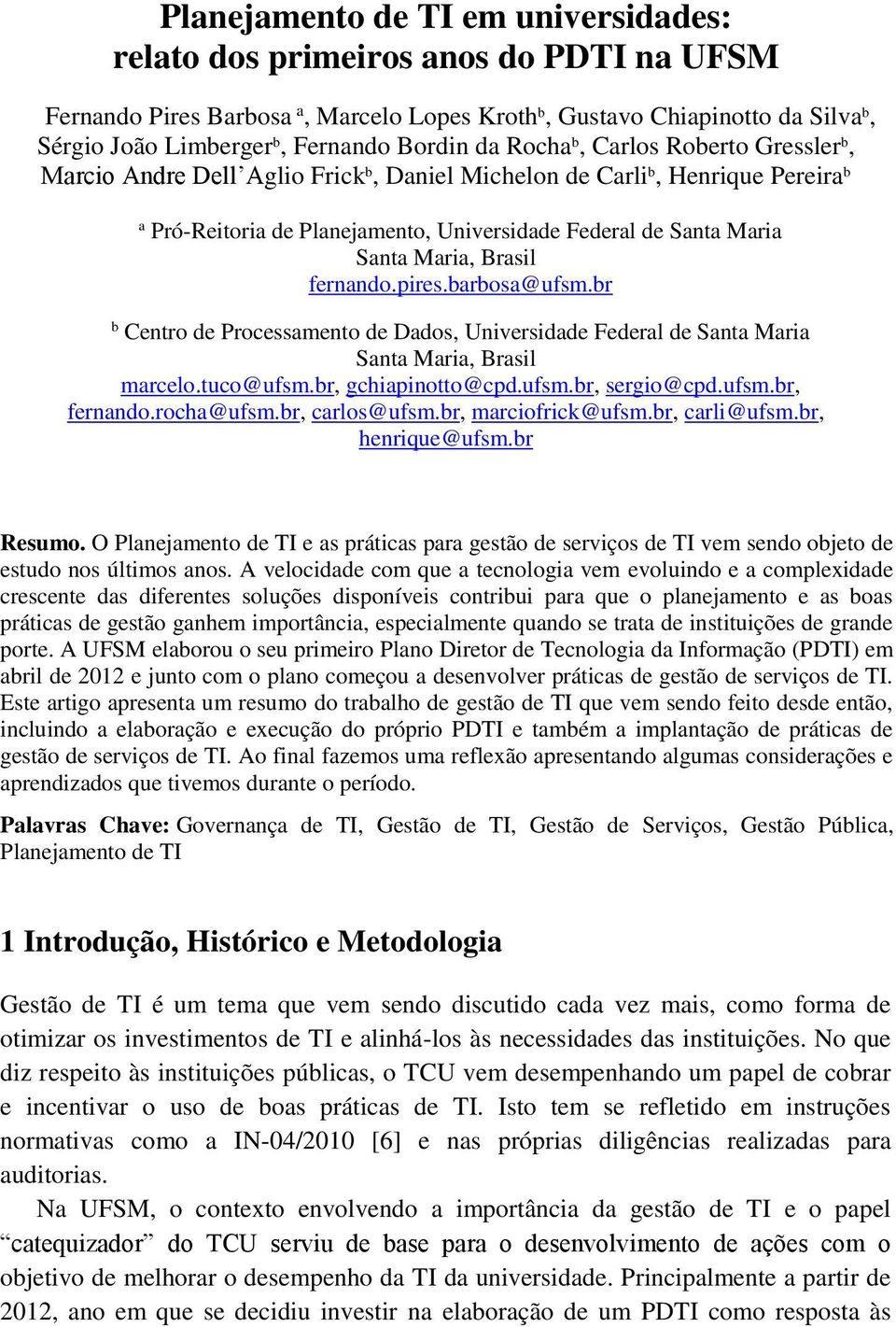 Maria, Brasil fernando.pires.barbosa@ufsm.br b Centro de Processamento de Dados, Universidade Federal de Santa Maria Santa Maria, Brasil marcelo.tuco@ufsm.br, gchiapinotto@cpd.ufsm.br, sergio@cpd.