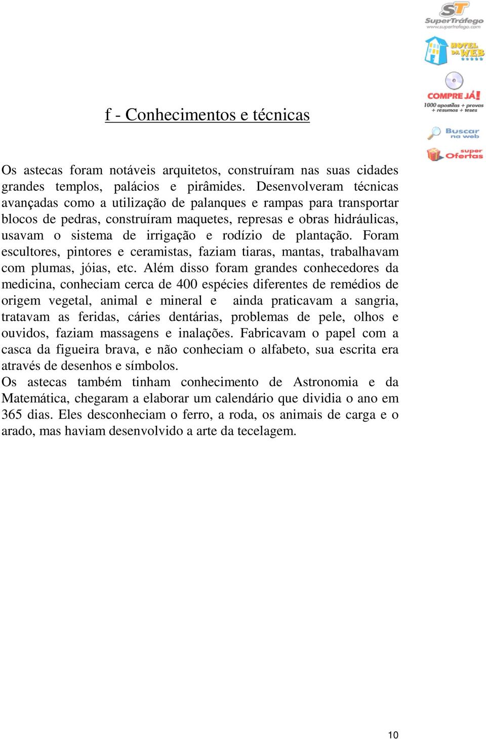 de plantação. Foram escultores, pintores e ceramistas, faziam tiaras, mantas, trabalhavam com plumas, jóias, etc.