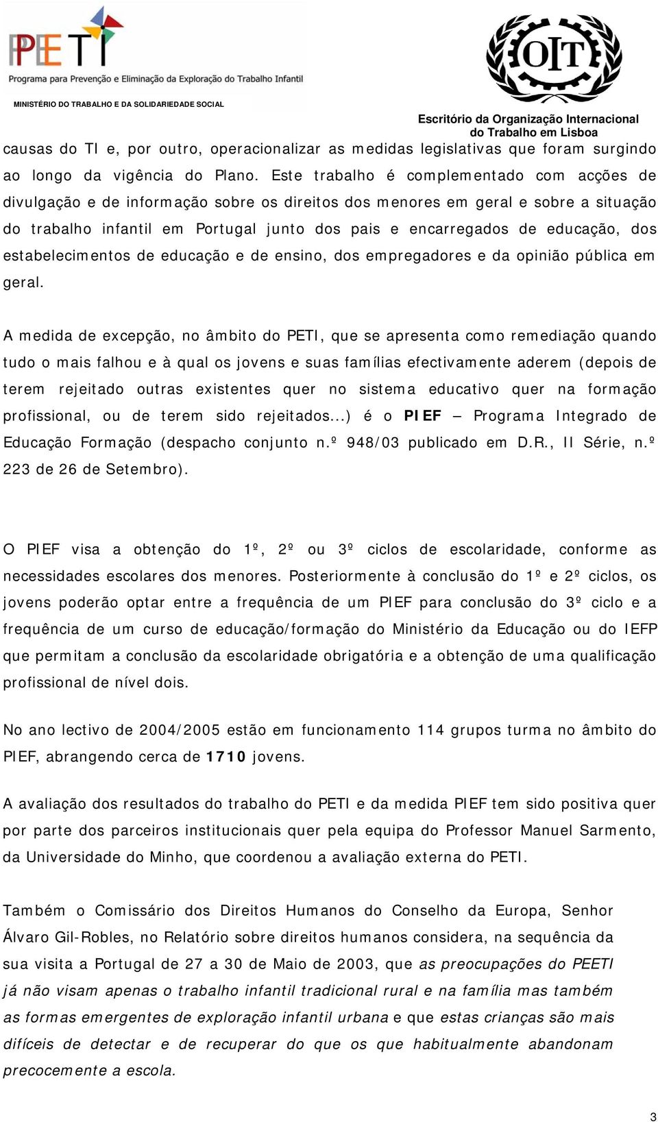 educação, dos estabelecimentos de educação e de ensino, dos empregadores e da opinião pública em geral.