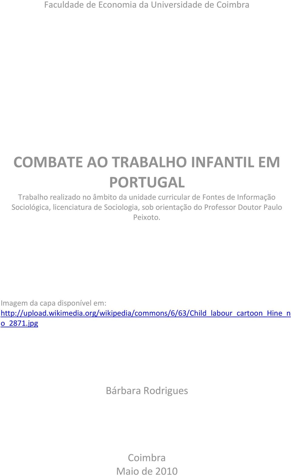 Sociologia, sob orientação do Professor Doutor Paulo Peixoto.