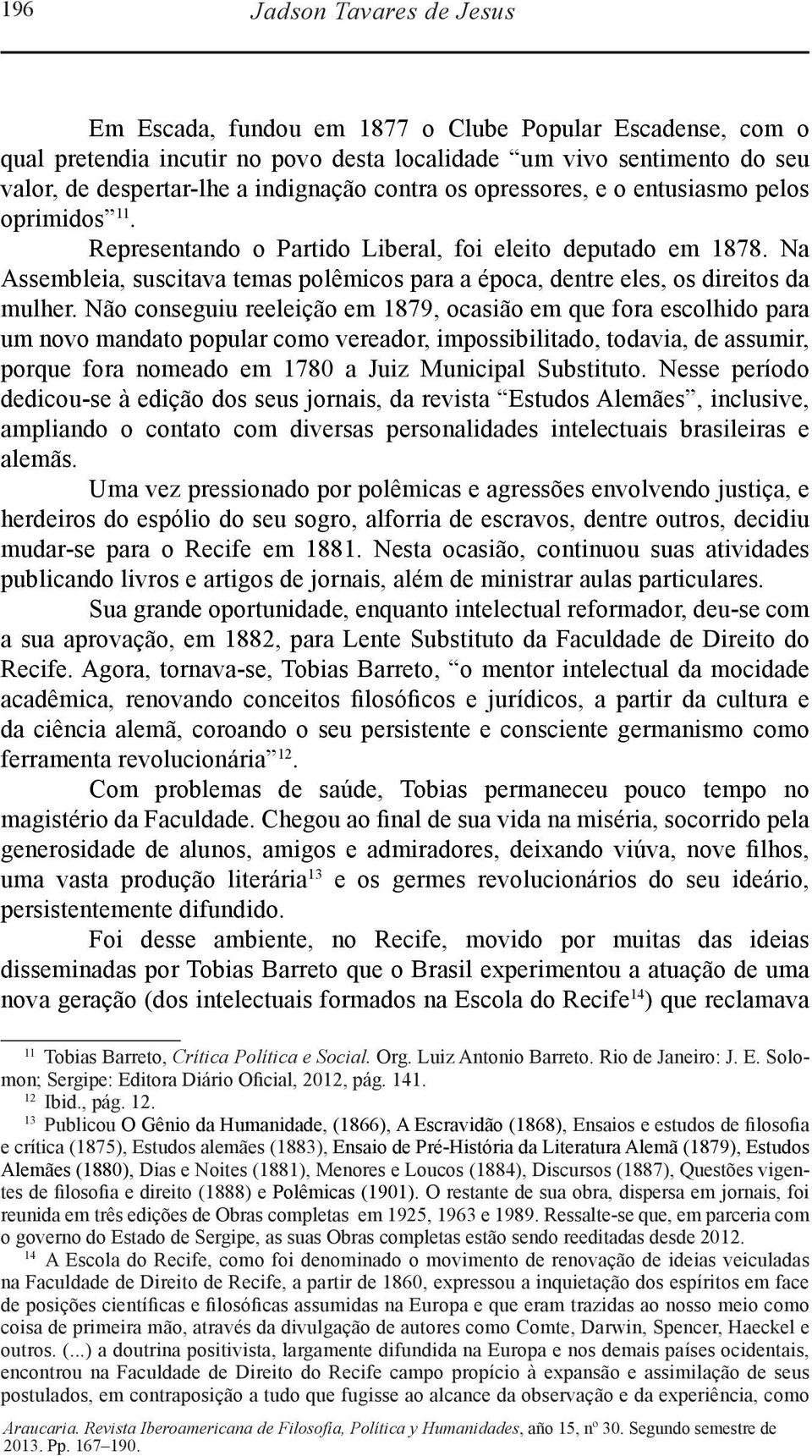 Na Assembleia, suscitava temas polêmicos para a época, dentre eles, os direitos da mulher.