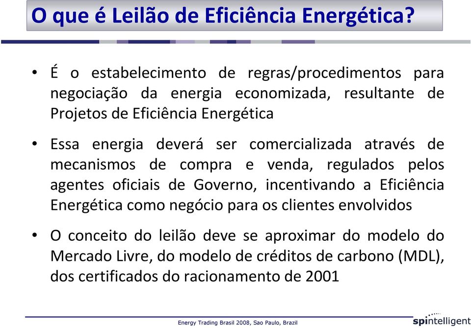 Energética Essa energia deverá ser comercializada através de mecanismos de compra e venda, regulados pelos agentes oficiais de