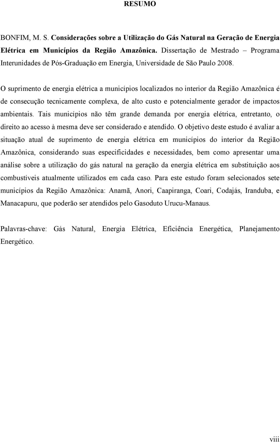 O suprimento de energia elétrica a municípios localizados no interior da Região Amazônica é de consecução tecnicamente complexa, de alto custo e potencialmente gerador de impactos ambientais.