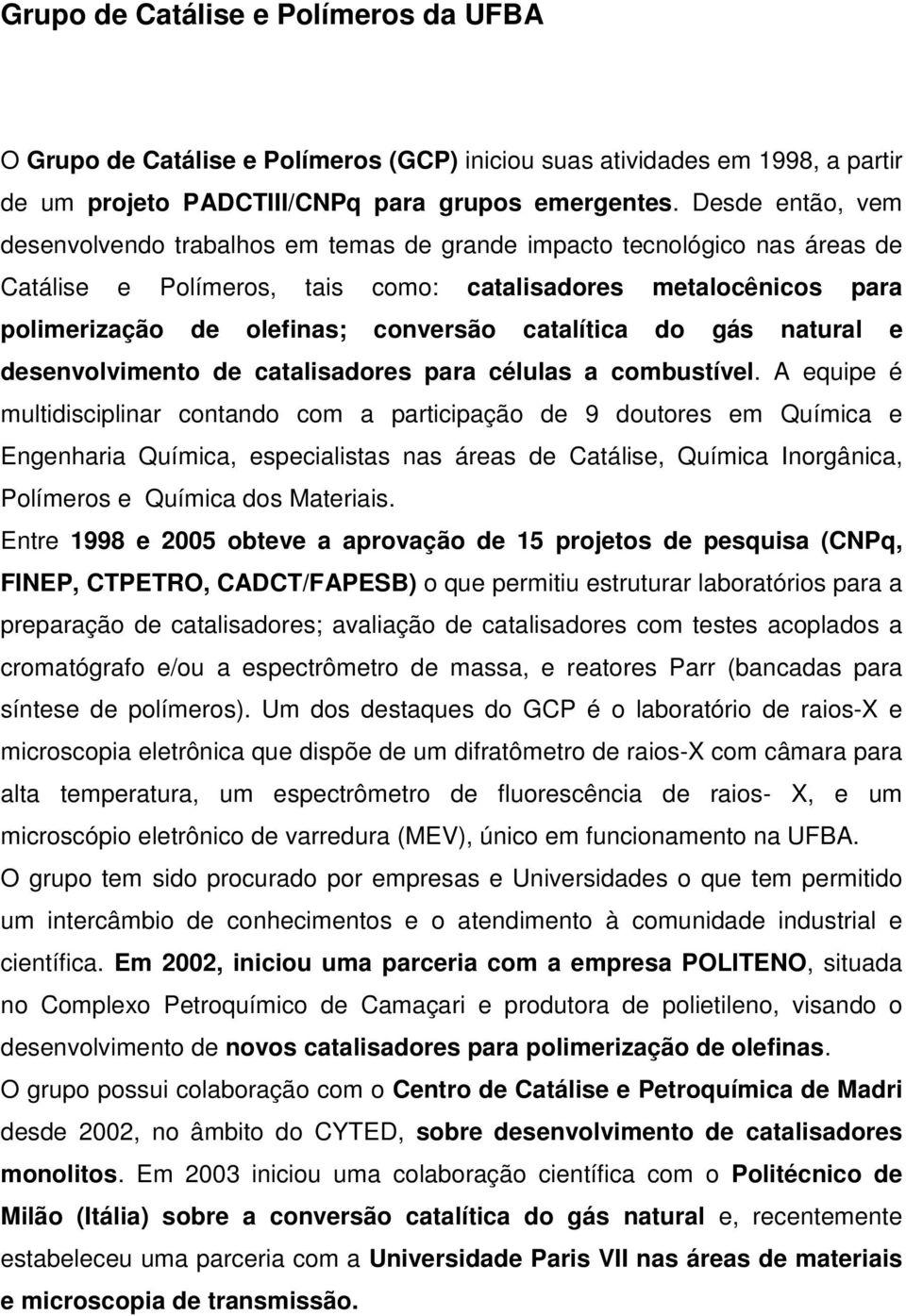 catalítica do gás natural e desenvolvimento de catalisadores para células a combustível.