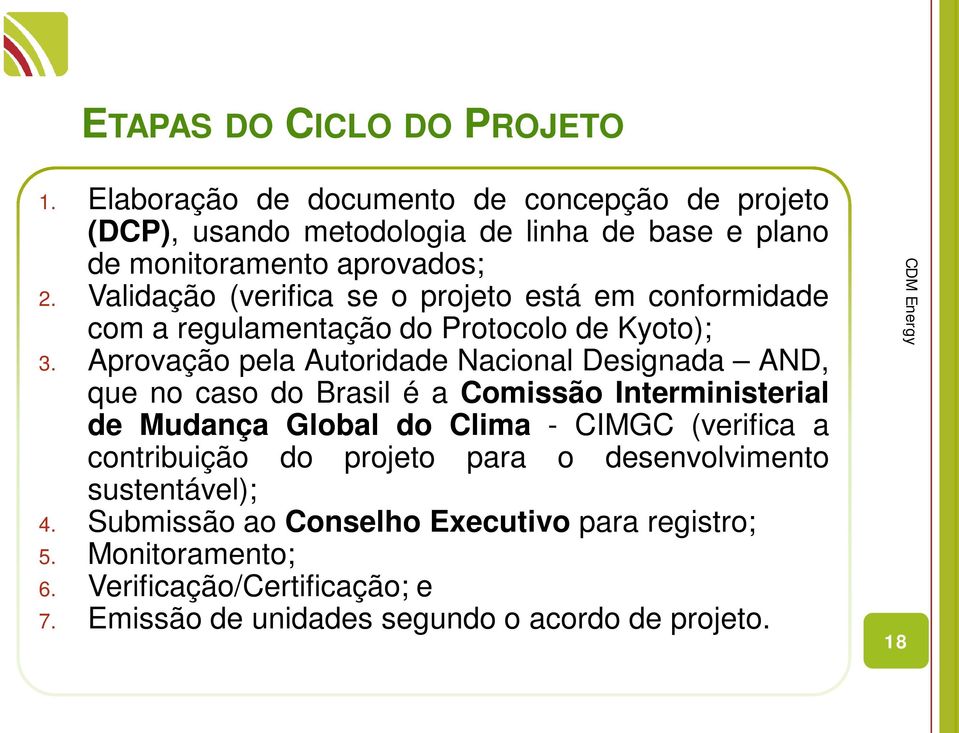 Validação (verifica se o projeto está em conformidade com a regulamentação do Protocolo de Kyoto); 3.