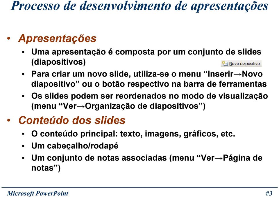 podem ser reordenados no modo de visualização (menu Ver Organização de diapositivos ) Conteúdo dos slides O conteúdo principal: