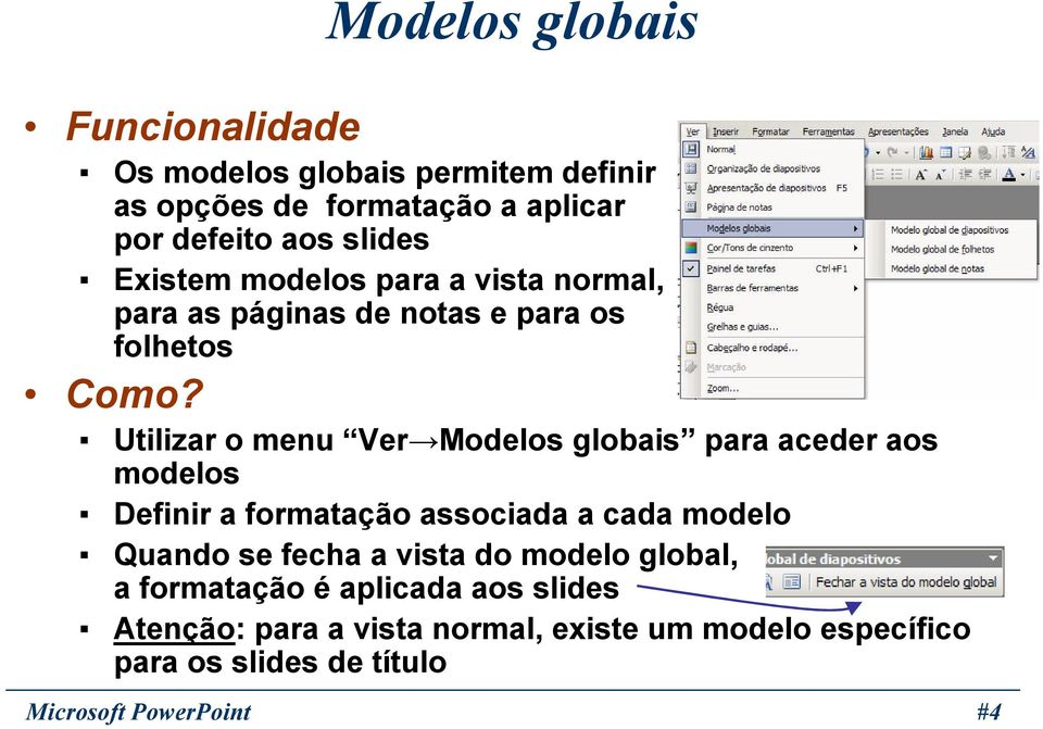 Utilizar o menu Ver Modelos globais para aceder aos modelos Definir a formatação associada a cada modelo Quando se fecha a