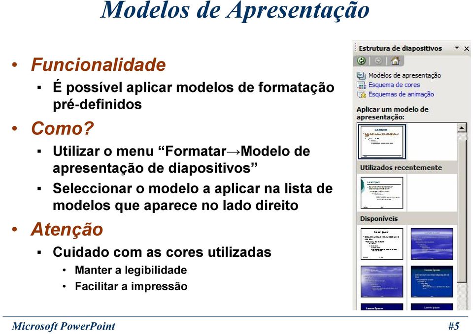 Utilizar o menu Formatar Modelo de apresentação de diapositivos Seleccionar o modelo a