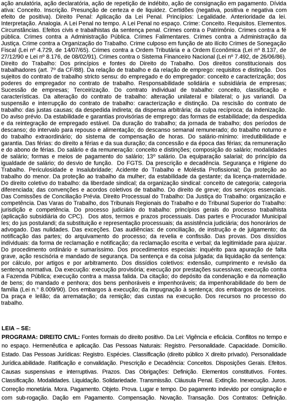 A Lei Penal no espaço. Crime: Conceito. Requisitos. Elementos. Circunstâncias. Efeitos civis e trabalhistas da sentença penal. Crimes contra o Patrimônio. Crimes contra a fé pública.