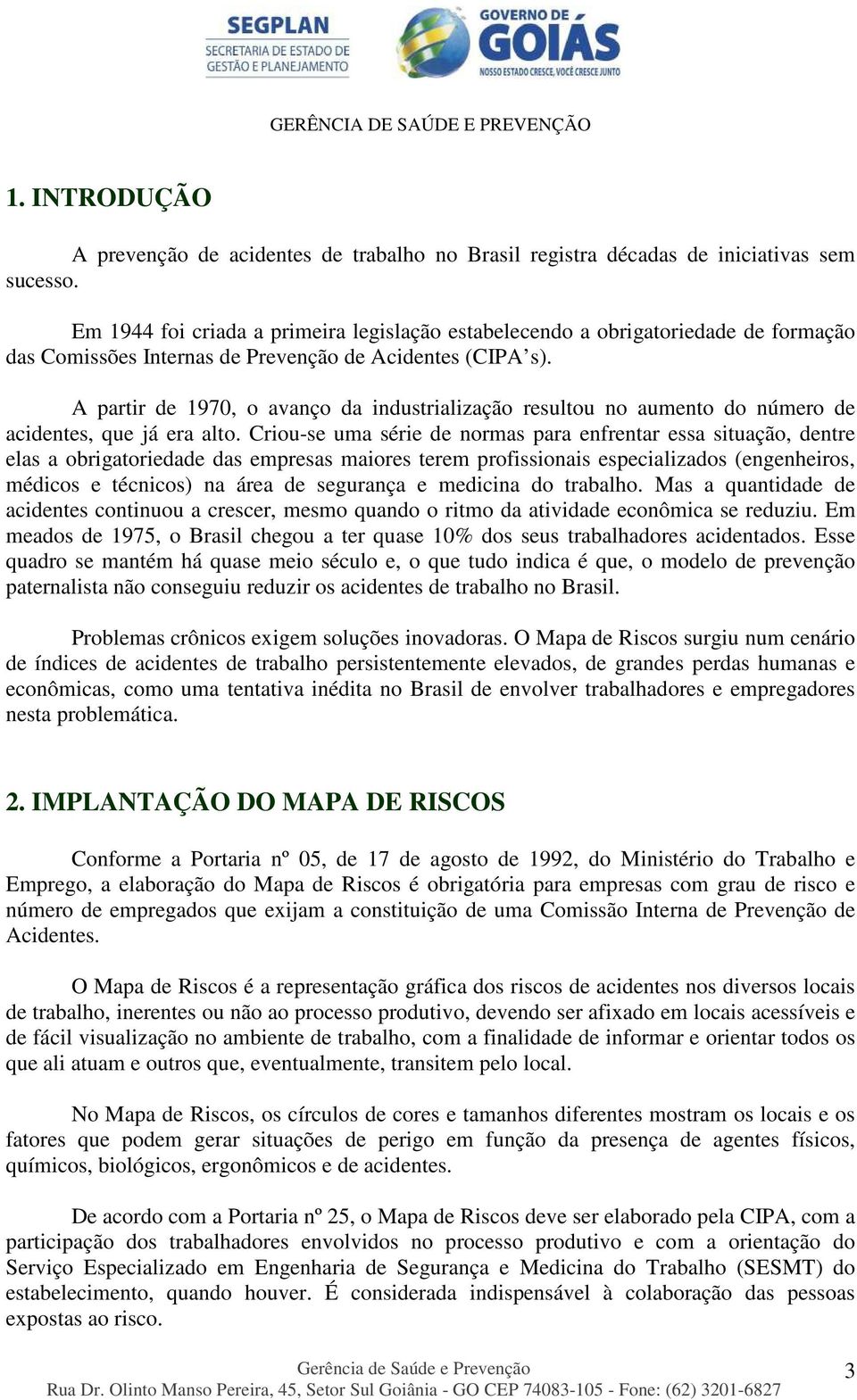 A partir de 1970, o avanço da industrialização resultou no aumento do número de acidentes, que já era alto.