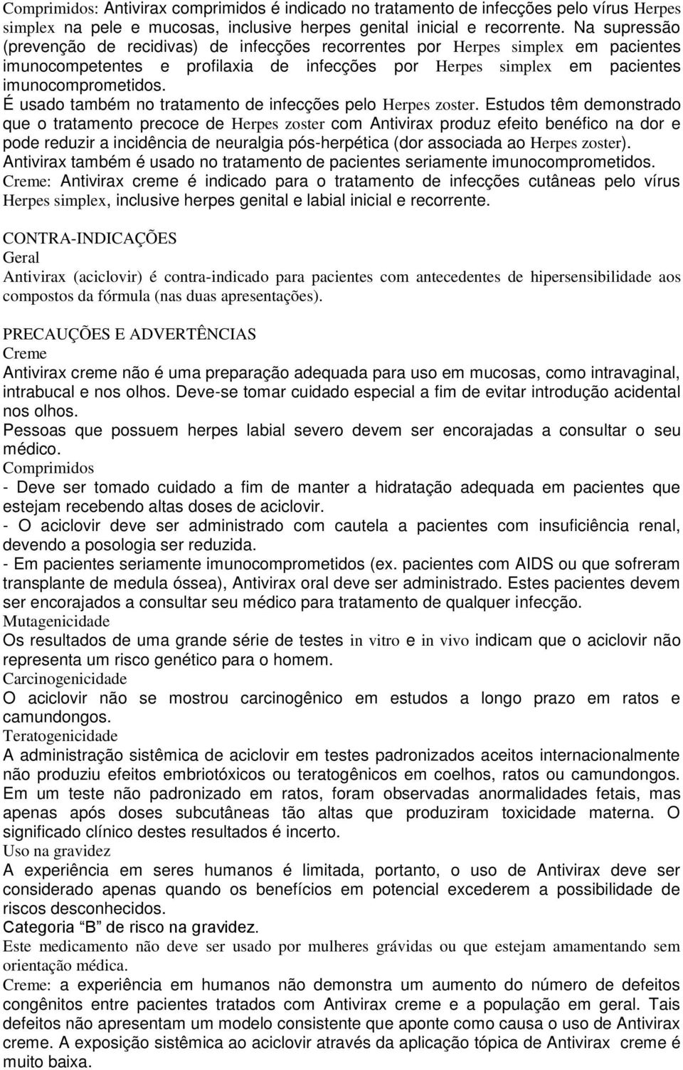 É usado também no tratamento de infecções pelo Herpes zoster.