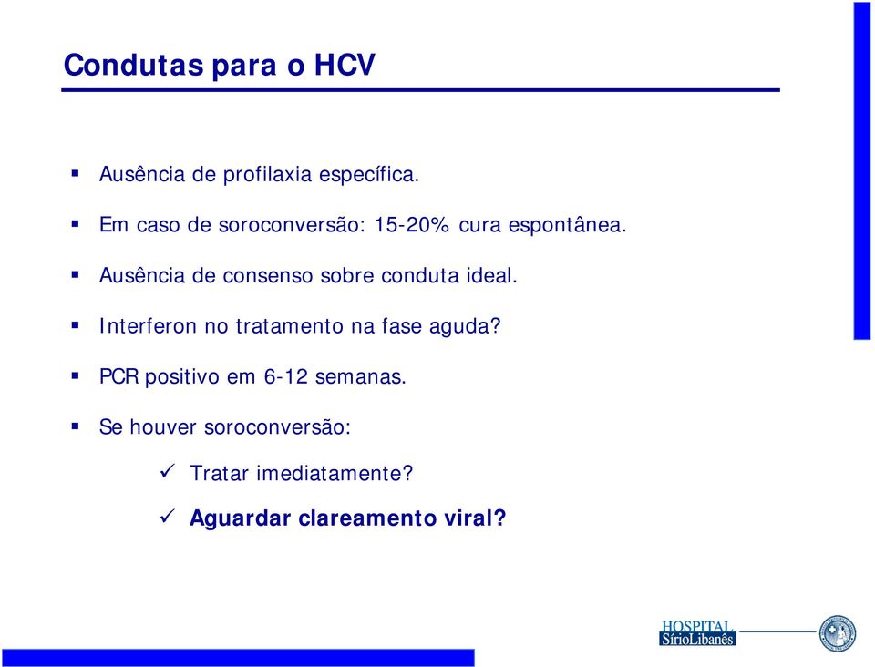 Ausência de consenso sobre conduta ideal.