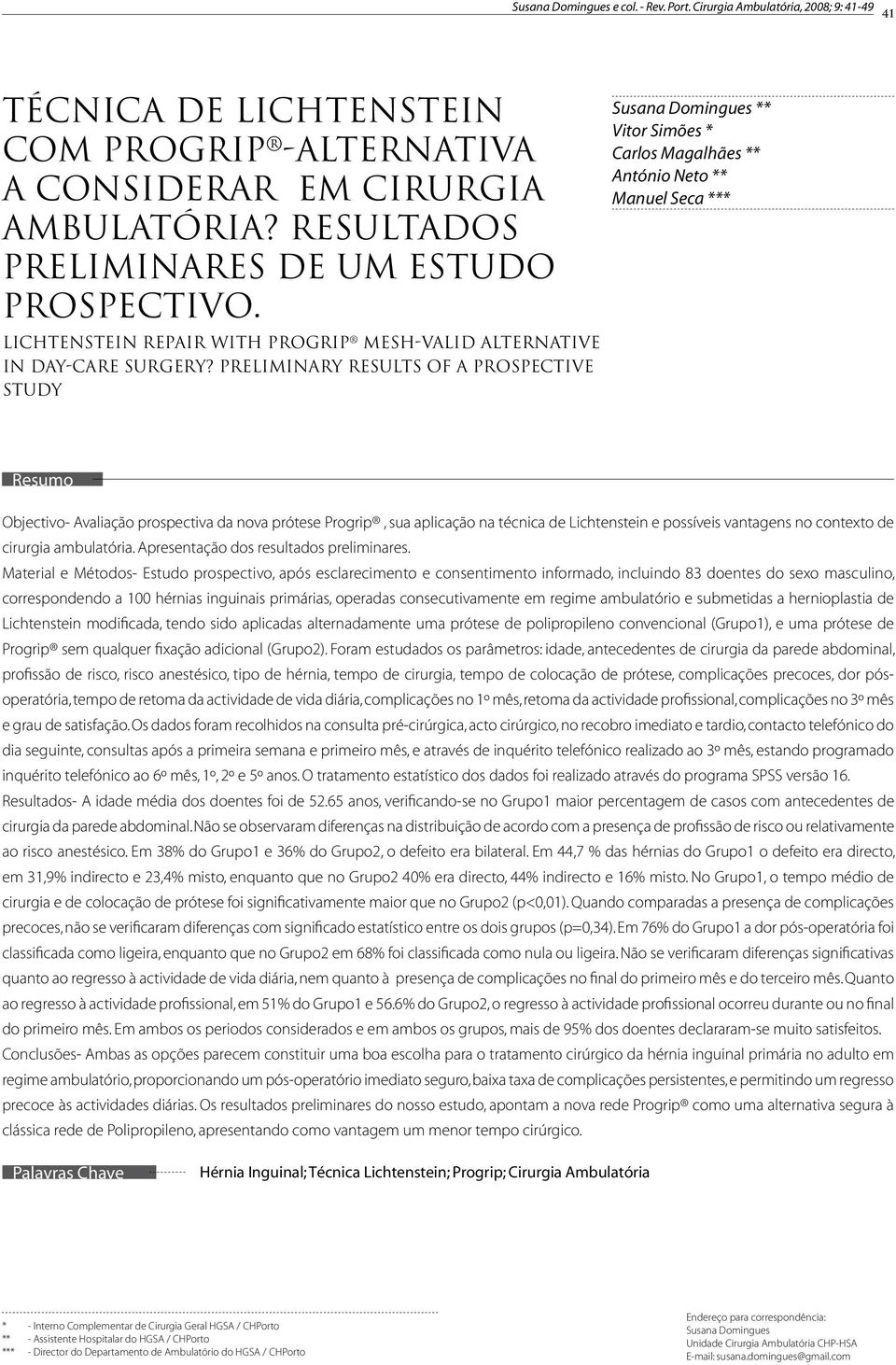 PRELIMINARY RESULTS OF A PROSPECTIVE STUDY Susana Domingues ** Vitor Simões * Carlos Magalhães ** António Neto ** Manuel Seca *** Resumo Objectivo Avaliação prospectiva da nova prótese Progrip, sua