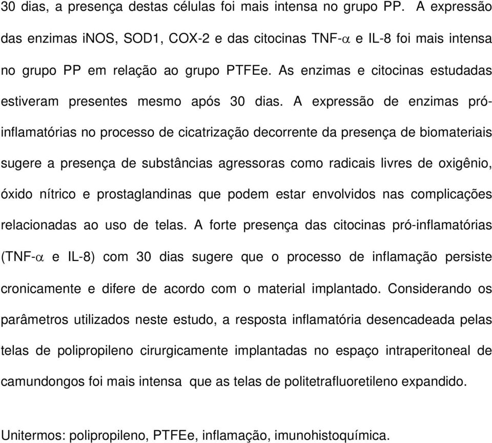 A expressão de enzimas próinflamatórias no processo de cicatrização decorrente da presença de biomateriais sugere a presença de substâncias agressoras como radicais livres de oxigênio, óxido nítrico