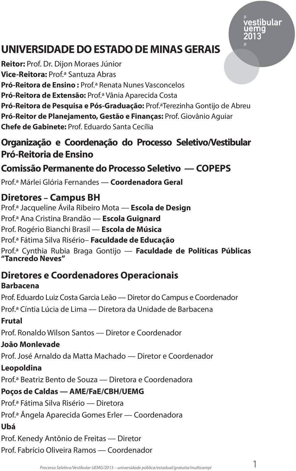 Eduardo Santa Cecília Organização e Coordenação do Processo Seletivo/Vestibular Pró-Reitoria de Ensino Comissão Permanente do Processo Seletivo COPEPS Prof.