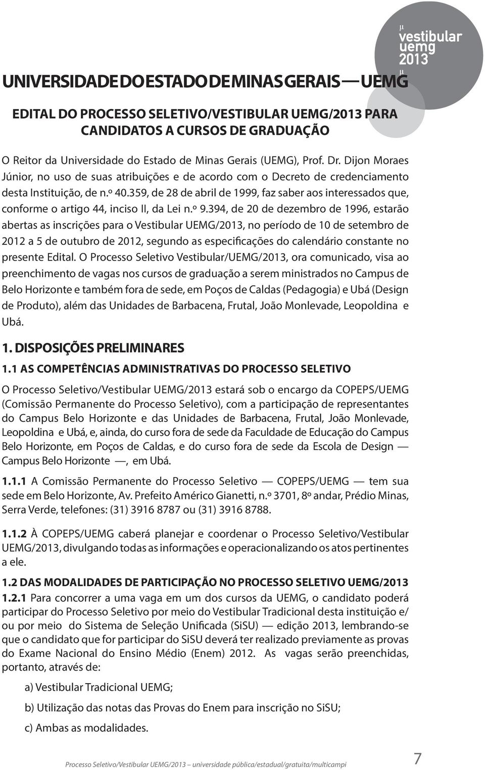 359, de 28 de abril de 1999, faz saber aos interessados que, conforme o artigo 44, inciso II, da Lei n.º 9.