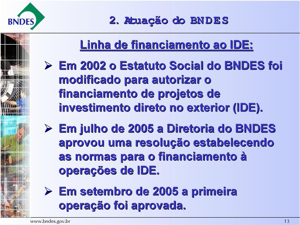 Em julho de 2005 a Diretoria do BNDES aprovou uma resolução estabelecendo as normas para o