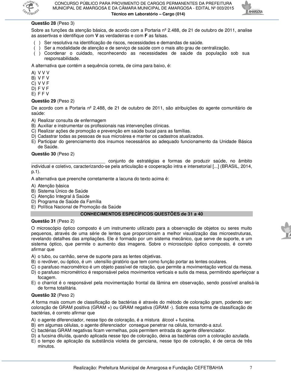 ( ) Coordenar o cuidado, reconhecendo as necessidades de saúde da população sob sua responsabilidade.