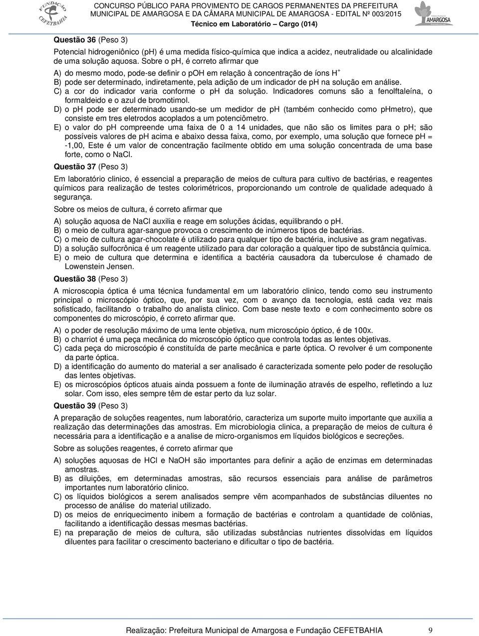 análise. C) a cor do indicador varia conforme o ph da solução. Indicadores comuns são a fenolftaleína, o formaldeido e o azul de bromotimol.