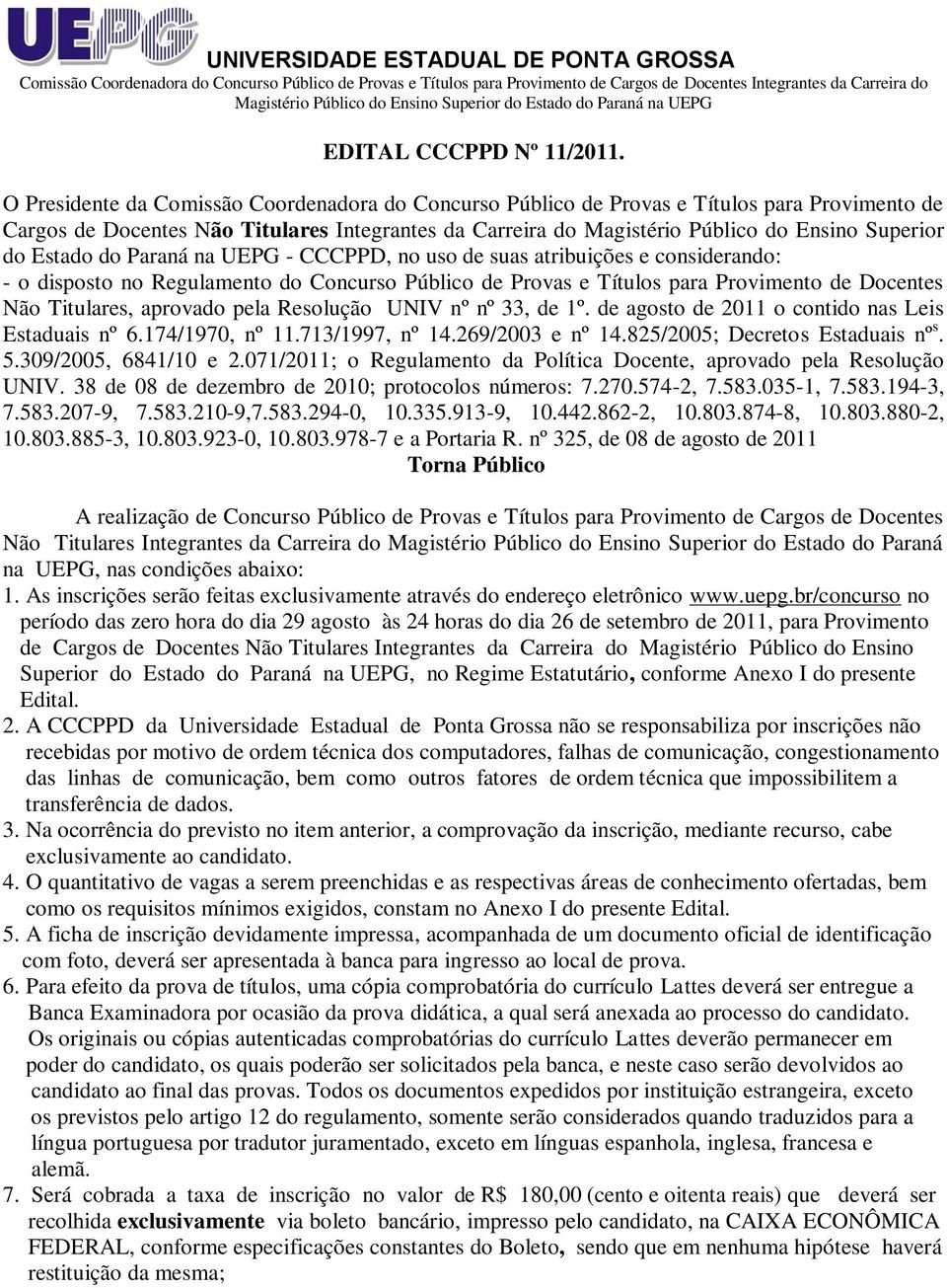 O Presidente da Comissão Coordenadora do Concurso Público de Provas e Títulos para Provimento de Cargos de Docentes Não Titulares Integrantes da Carreira do Magistério Público do Ensino Superior do