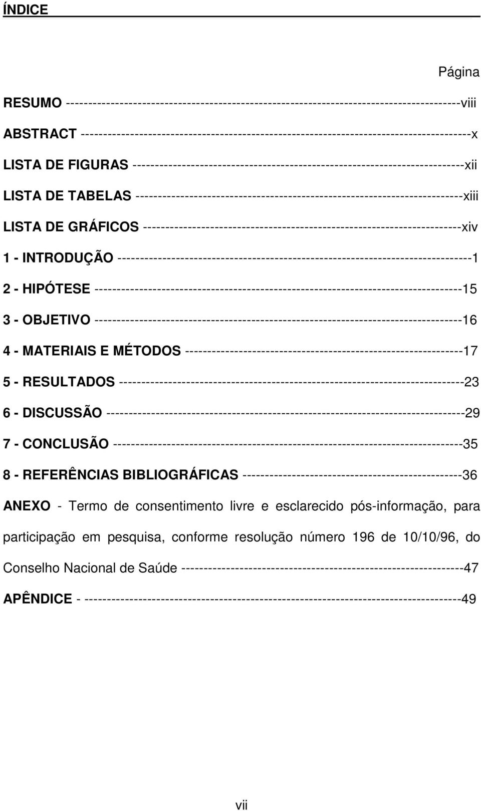 TABELAS -------------------------------------------------------------------------xiii LISTA DE GRÁFICOS -----------------------------------------------------------------------xiv 1 - INTRODUÇÃO