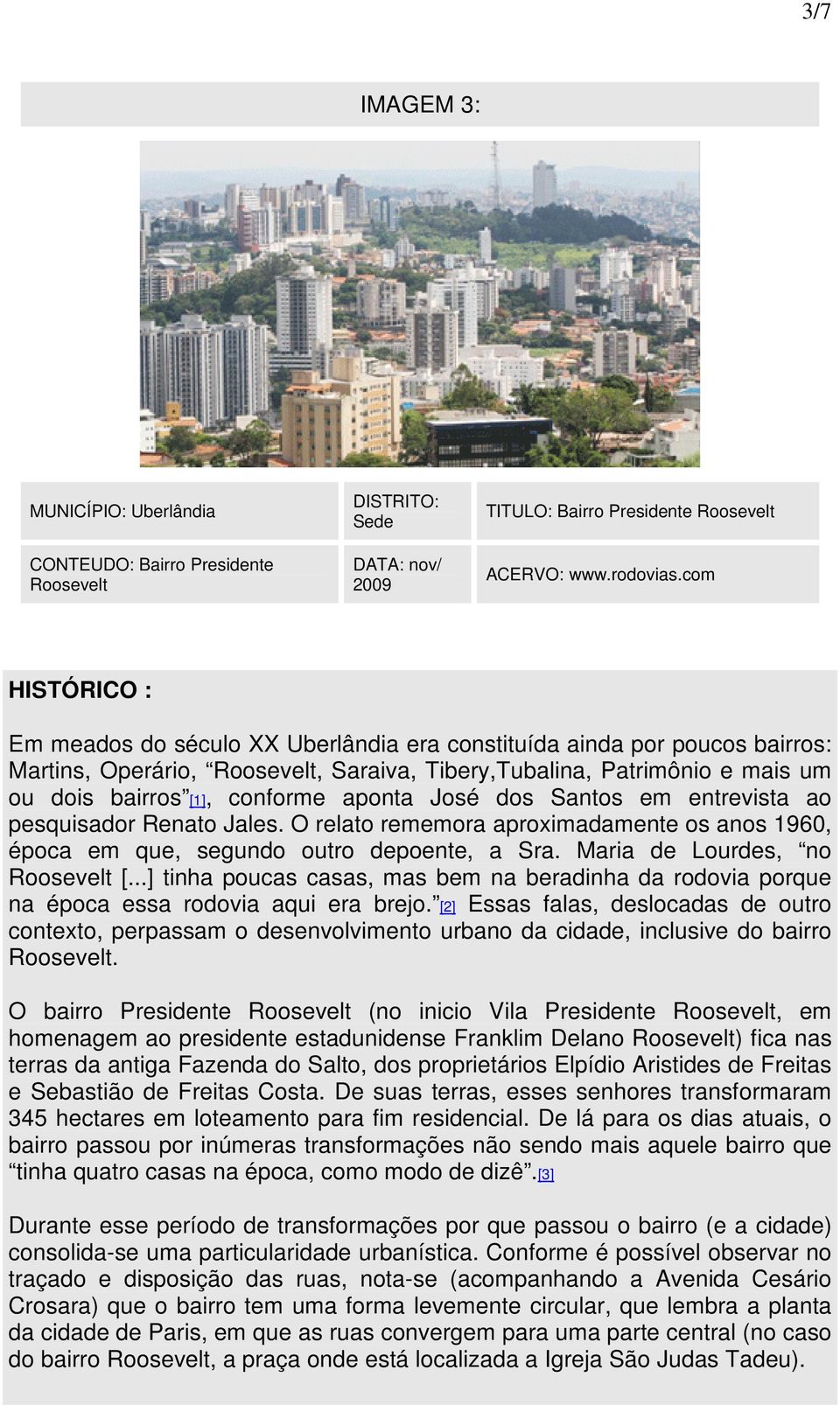 José dos Santos em entrevista ao pesquisador Renato Jales. O relato rememora aproximadamente os anos 1960, época em que, segundo outro depoente, a Sra. Maria de Lourdes, no [.