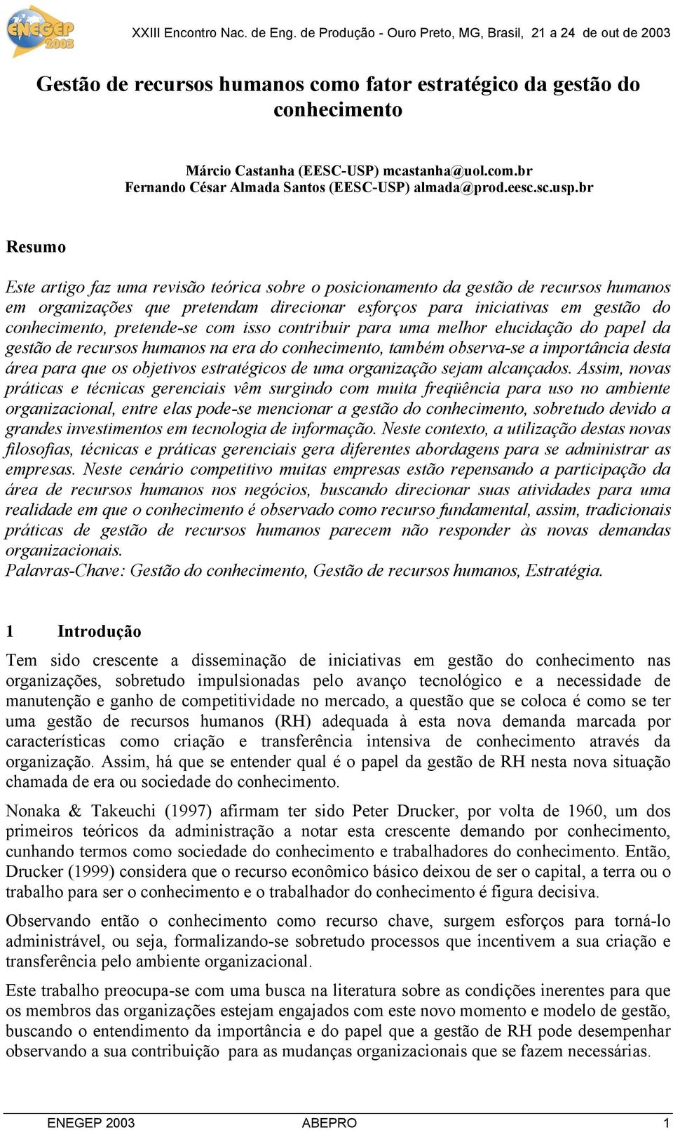 pretende-se com isso contribuir para uma melhor elucidação do papel da gestão de recursos humanos na era do conhecimento, também observa-se a importância desta área para que os objetivos estratégicos