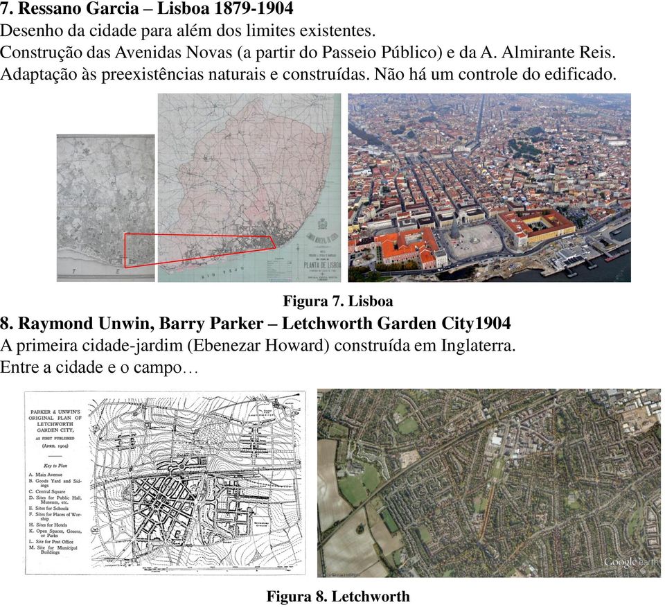 Adaptação às preexistências naturais e construídas. Não há um controle do edificado. Figura 7. Lisboa 8.