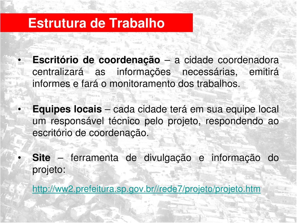 Equipes locais cada cidade terá em sua equipe local um responsável técnico pelo projeto, respondendo