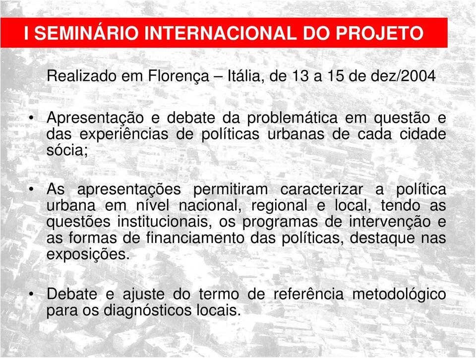 a política urbana em nível nacional, regional e local, tendo as questões institucionais, os programas de intervenção e as