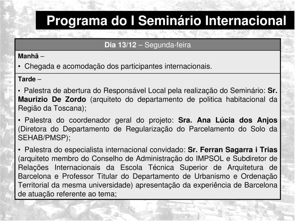 Maurizio De Zordo (arquiteto do departamento de politica habitacional da Região da Toscana); Palestra do coordenador geral do projeto: Sra.