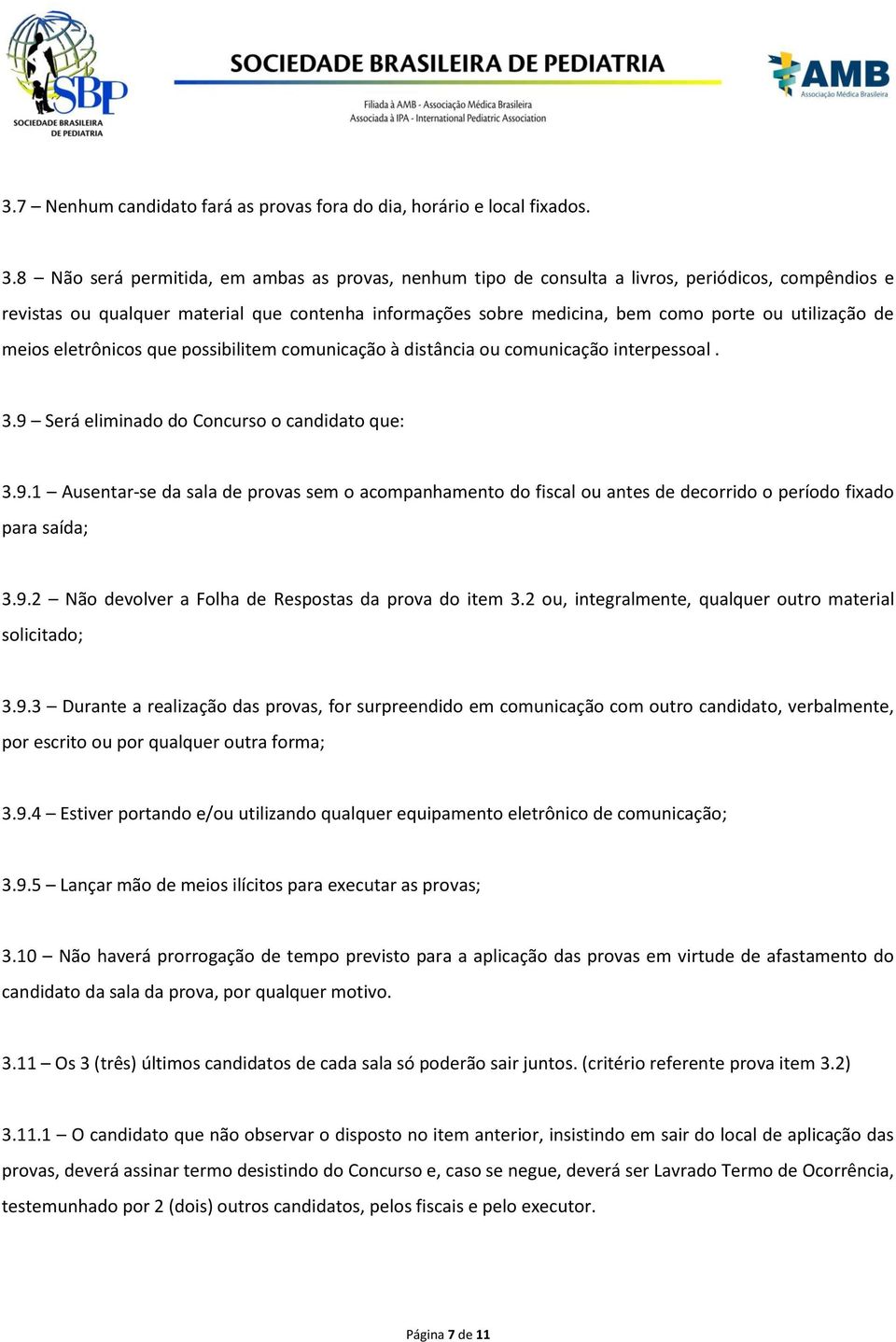 utilização de meios eletrônicos que possibilitem comunicação à distância ou comunicação interpessoal. 3.9 